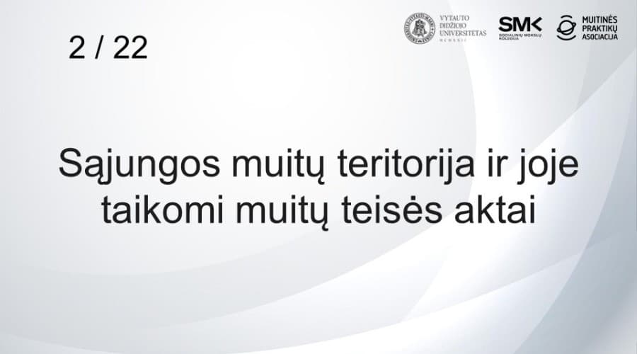 2 / 22 Sąjungos muitų teritorija ir joje taikomi muitų teisės aktai