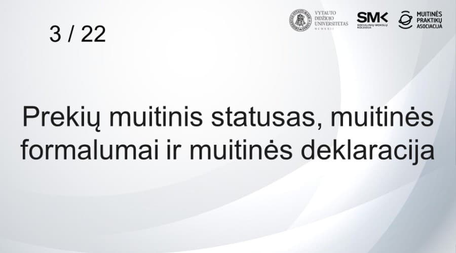3 / 22 Prekių muitinis statusas, muitinės formalumai ir muitinės deklaracija